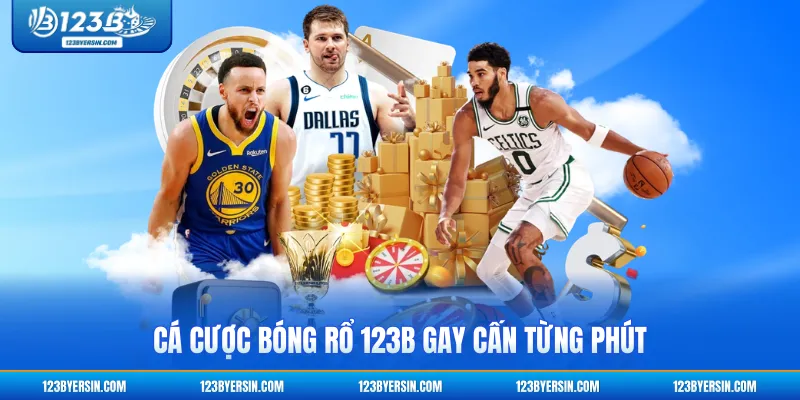 Cá cược bóng rổ 123B gay cấn từng phút