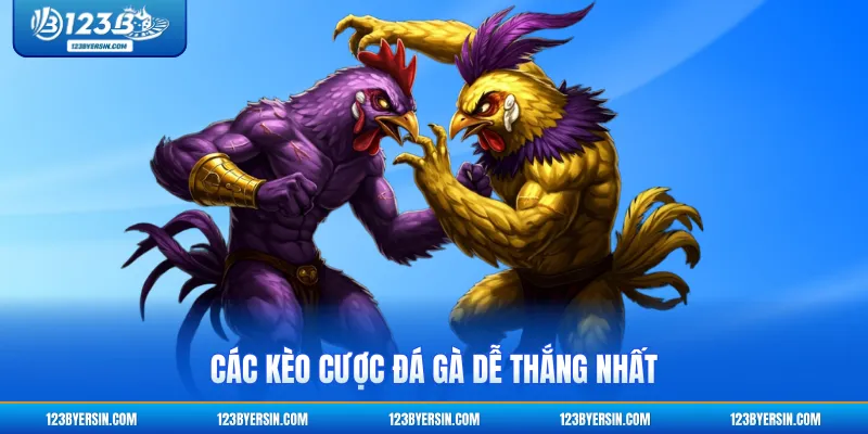 Các kèo cược đá gà dễ thắng nhất
