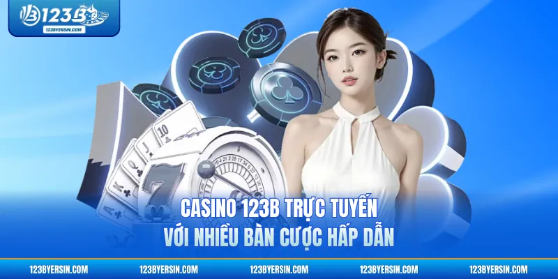 Casino 123B trực tuyến với nhiều bàn cược hấp dẫn