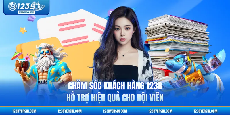 Chăm Sóc Khách Hàng 123B Hỗ Trợ Hiệu Quả Cho Hội Viên