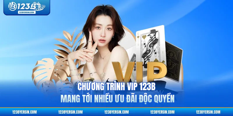 Chương trình VIP 123B mang tới nhiều ưu đãi độc quyền