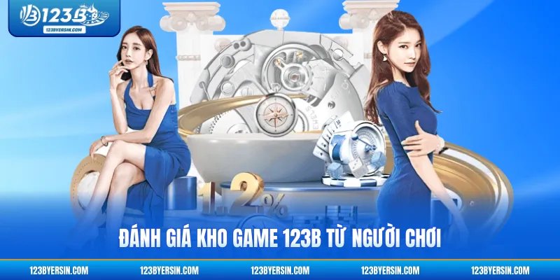 Đánh giá kho game 123B từ người chơi