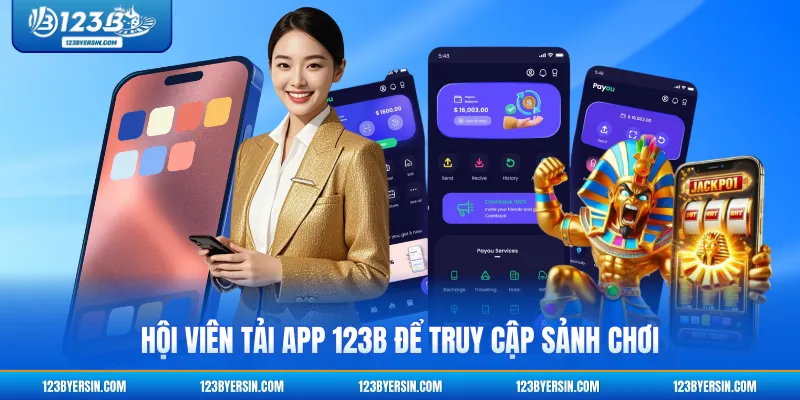 Hội viên tải app 123B để truy cập sảnh chơi