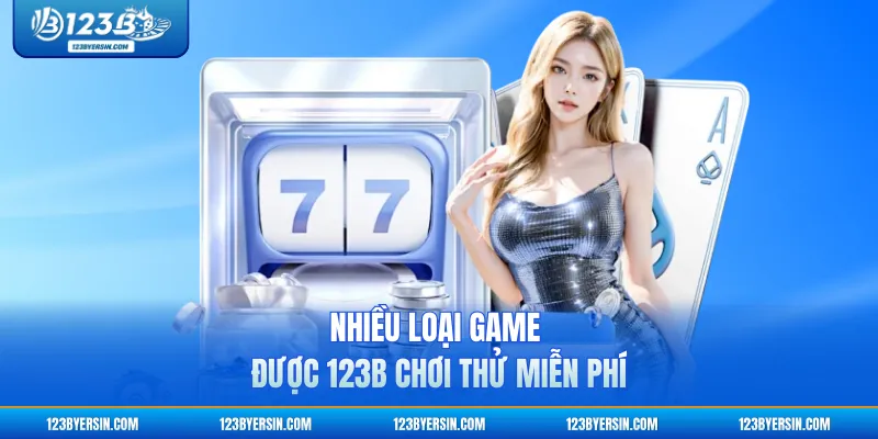Nhiều loại game được 123B chơi thử miễn phí