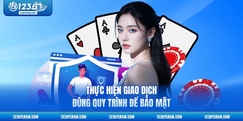 Thực hiện giao dịch đúng quy trình để bảo mật
